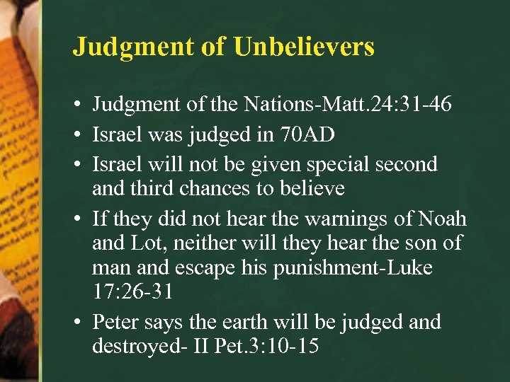 Judgment of Unbelievers • Judgment of the Nations-Matt. 24: 31 -46 • Israel was