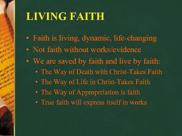 LIVING FAITH • Faith is living, dynamic, life-changing • Not faith without works/evidence •