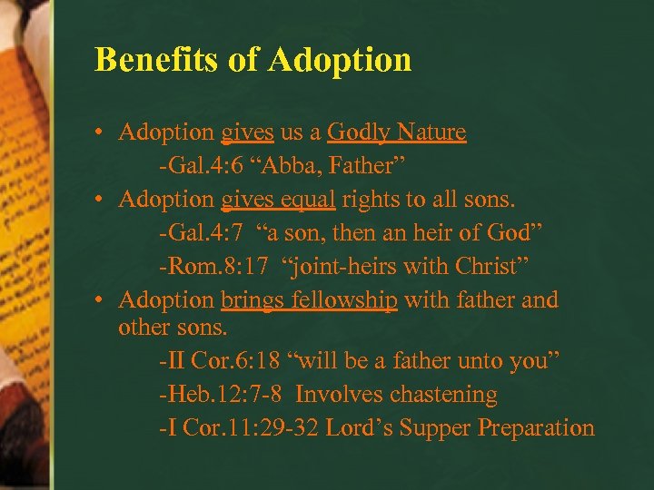 Benefits of Adoption • Adoption gives us a Godly Nature -Gal. 4: 6 “Abba,