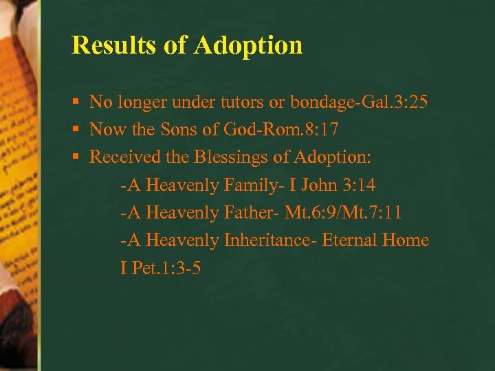 Results of Adoption § No longer under tutors or bondage-Gal. 3: 25 § Now