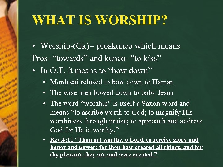 WHAT IS WORSHIP? • Worship-(Gk)= proskuneo which means Pros- “towards” and kuneo- “to kiss”