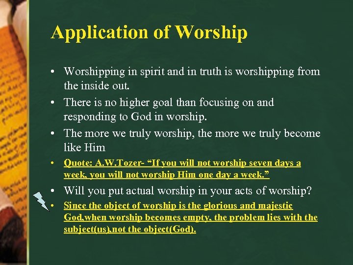 Application of Worship • Worshipping in spirit and in truth is worshipping from the