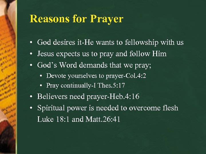 Reasons for Prayer • God desires it-He wants to fellowship with us • Jesus