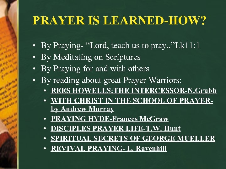 PRAYER IS LEARNED-HOW? • • By Praying- “Lord, teach us to pray. . ”Lk