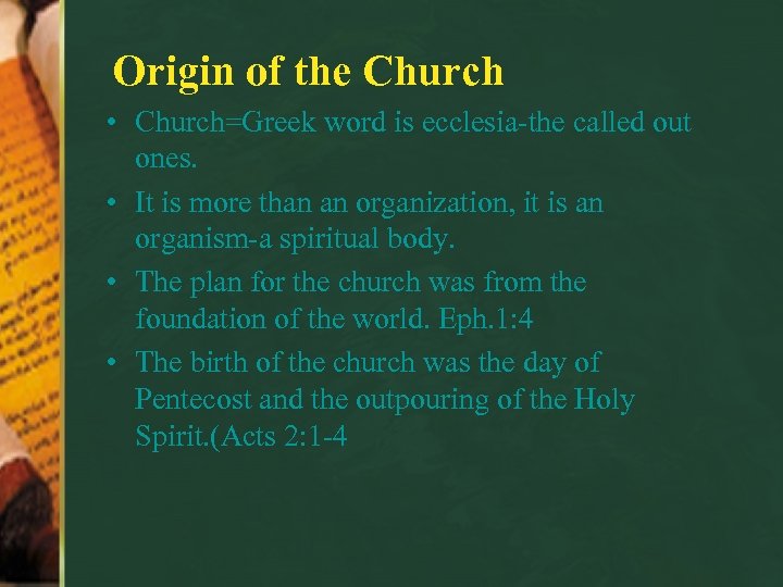 Origin of the Church • Church=Greek word is ecclesia-the called out ones. • It