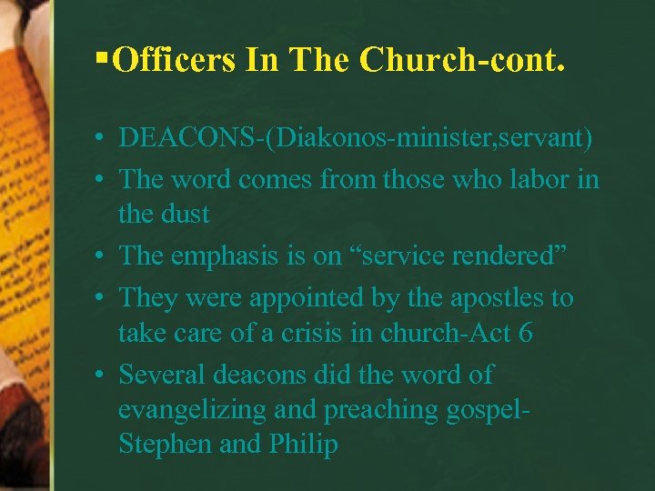 §Officers In The Church-cont. • DEACONS-(Diakonos-minister, servant) • The word comes from those who