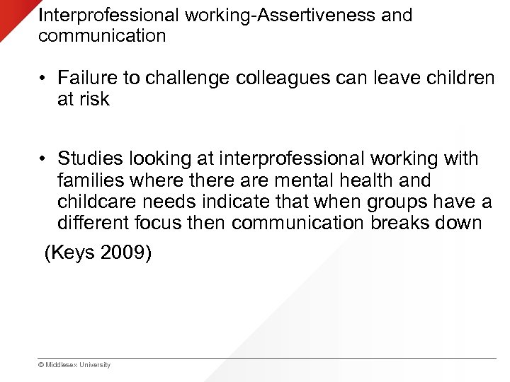 Interprofessional working-Assertiveness and communication • Failure to challenge colleagues can leave children at risk