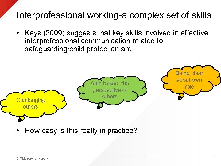 Interprofessional working-a complex set of skills • Keys (2009) suggests that key skills involved