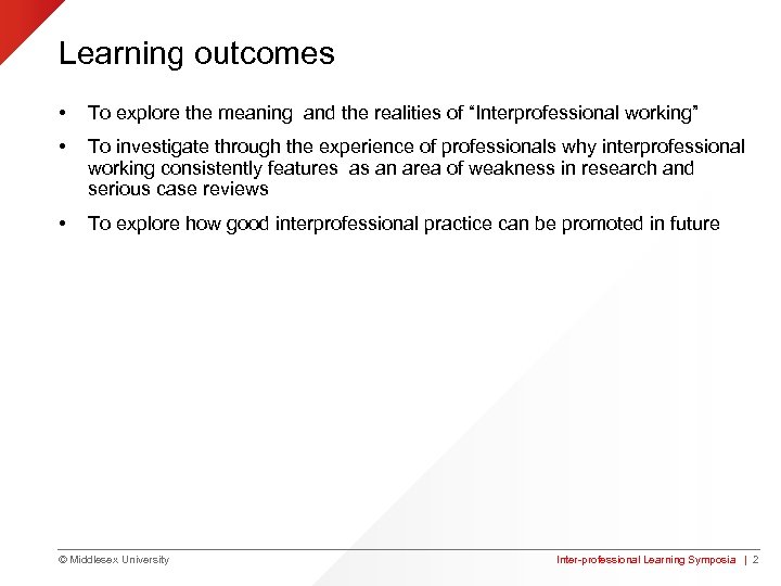 Learning outcomes • To explore the meaning and the realities of “Interprofessional working” •