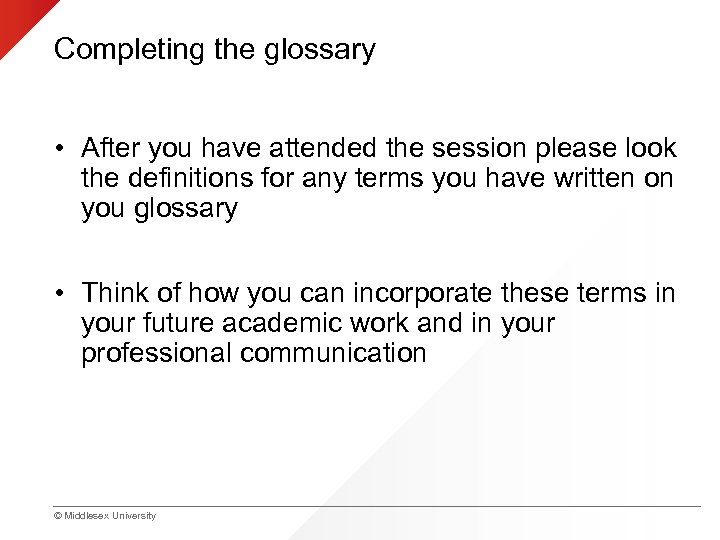 Completing the glossary • After you have attended the session please look the definitions