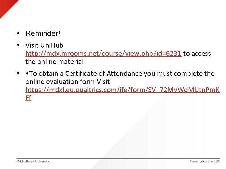  • Reminder! • Visit Uni. Hub http: //mdx. mrooms. net/course/view. php? id=6231 to