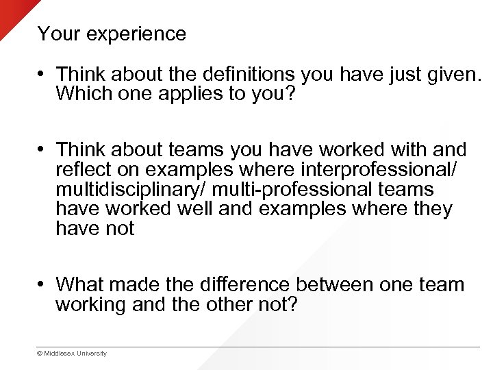 Your experience • Think about the definitions you have just given. Which one applies