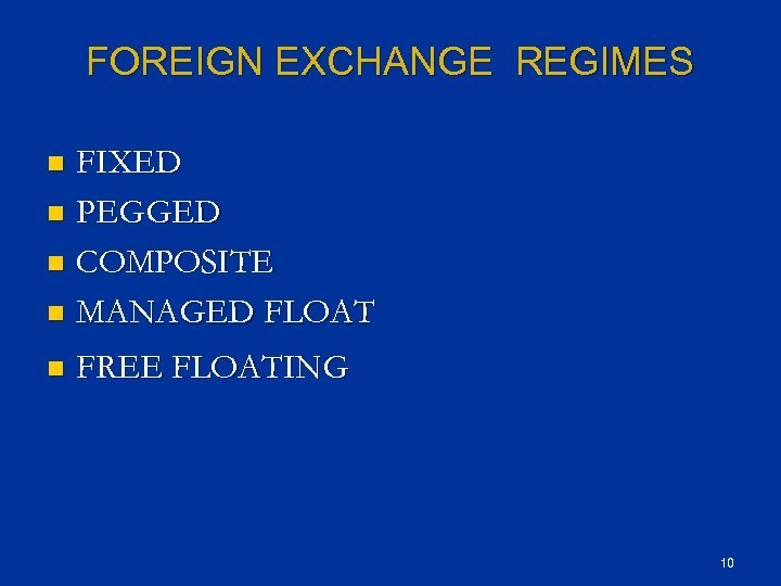 FOREIGN EXCHANGE REGIMES FIXED n PEGGED n COMPOSITE n MANAGED FLOAT n n FREE