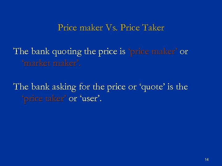 Price maker Vs. Price Taker The bank quoting the price is ‘price maker’ or