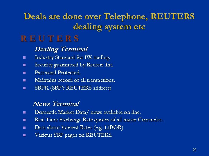 Deals are done over Telephone, REUTERS dealing system etc REUTERS Dealing Terminal n n