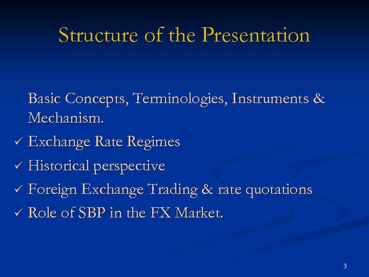 Structure of the Presentation Basic Concepts, Terminologies, Instruments & Mechanism. ü Exchange Rate Regimes