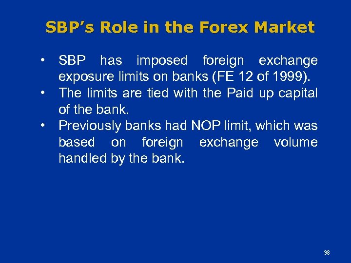 SBP’s Role in the Forex Market • SBP has imposed foreign exchange exposure limits