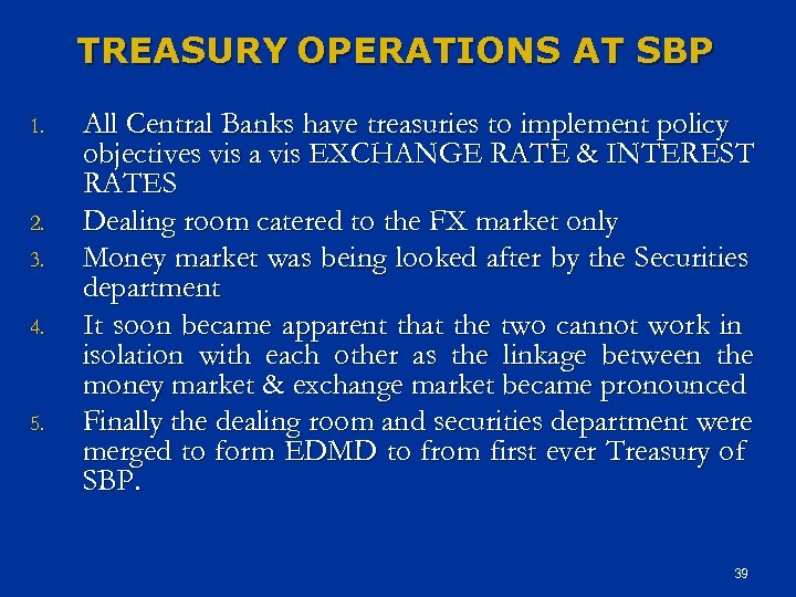 TREASURY OPERATIONS AT SBP 1. 2. 3. 4. 5. All Central Banks have treasuries