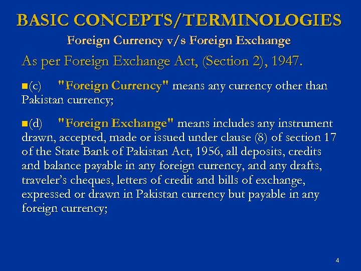 BASIC CONCEPTS/TERMINOLOGIES Foreign Currency v/s Foreign Exchange As per Foreign Exchange Act, (Section 2),