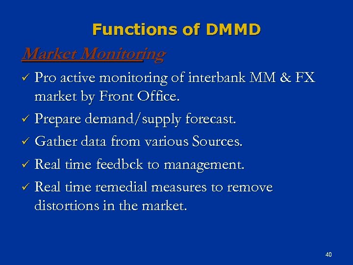 Functions of DMMD Market Monitoring Pro active monitoring of interbank MM & FX market