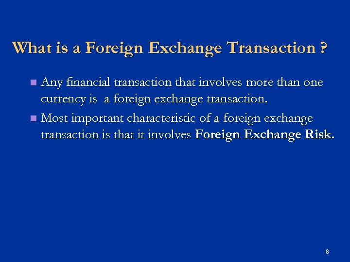 What is a Foreign Exchange Transaction ? Any financial transaction that involves more than