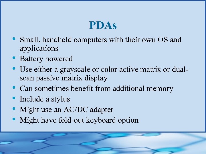 PDAs • • Small, handheld computers with their own OS and applications Battery powered
