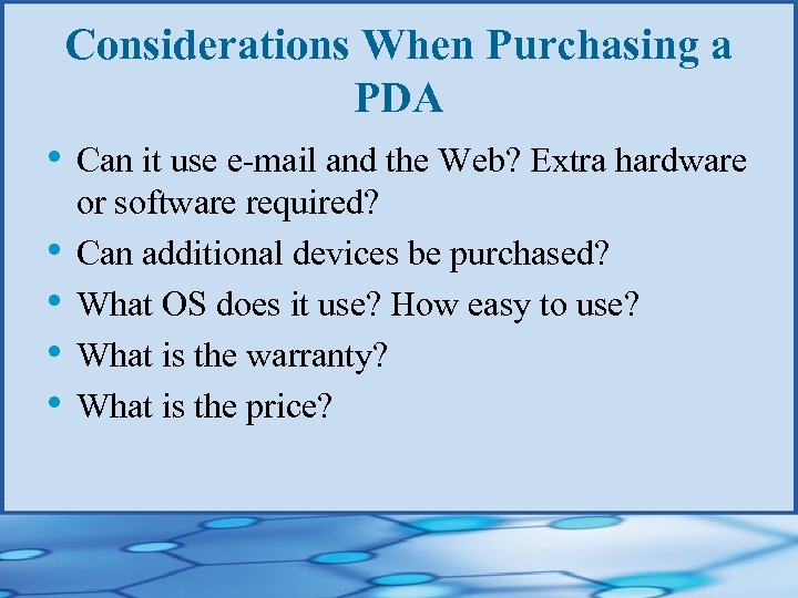 Considerations When Purchasing a PDA • Can it use e-mail and the Web? Extra