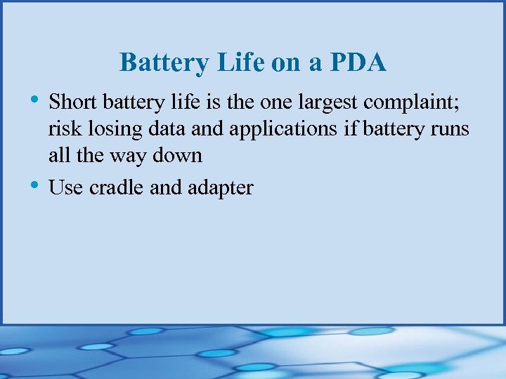 Battery Life on a PDA • Short battery life is the one largest complaint;