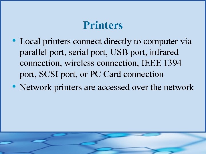 Printers • Local printers connect directly to computer via • parallel port, serial port,