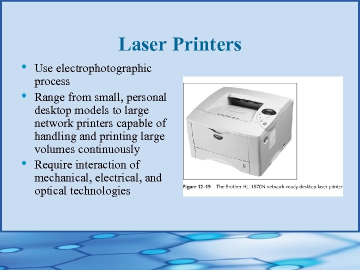 Laser Printers • • • Use electrophotographic process Range from small, personal desktop models