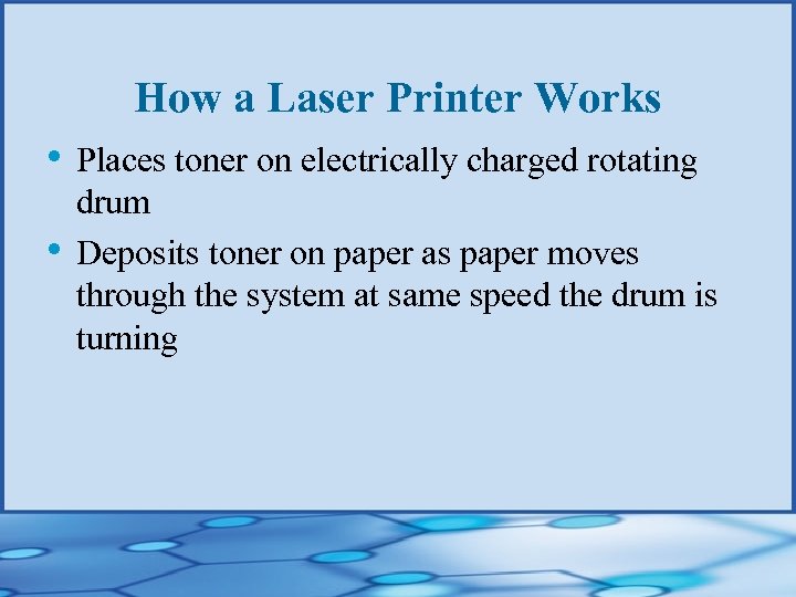 How a Laser Printer Works • Places toner on electrically charged rotating • drum