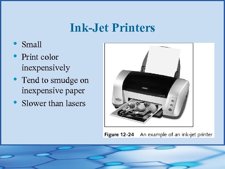 Ink-Jet Printers • • Small Print color inexpensively Tend to smudge on inexpensive paper