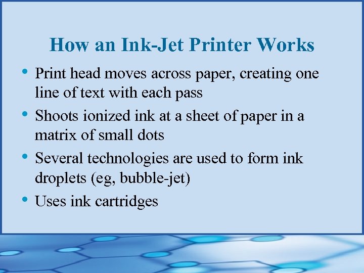 How an Ink-Jet Printer Works • Print head moves across paper, creating one •
