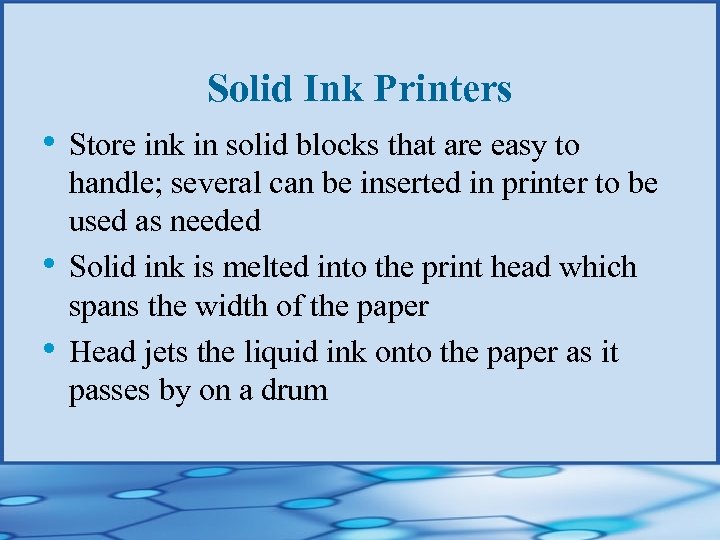 Solid Ink Printers • Store ink in solid blocks that are easy to •