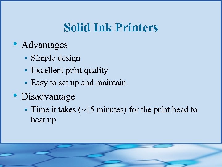 Solid Ink Printers • Advantages Simple design § Excellent print quality § Easy to