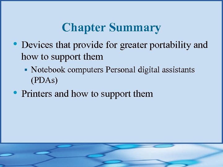 Chapter Summary • Devices that provide for greater portability and how to support them
