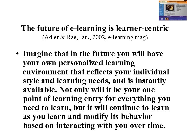 The future of e-learning is learner-centric (Adler & Rae, Jan. , 2002, e-learning mag)