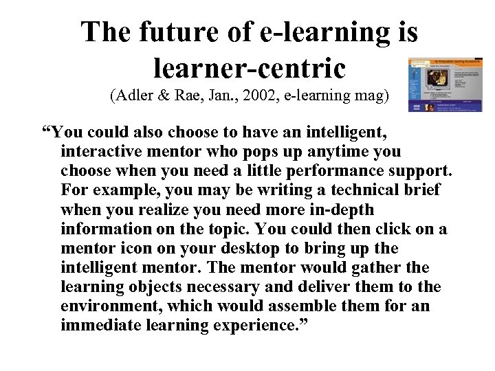 The future of e-learning is learner-centric (Adler & Rae, Jan. , 2002, e-learning mag)