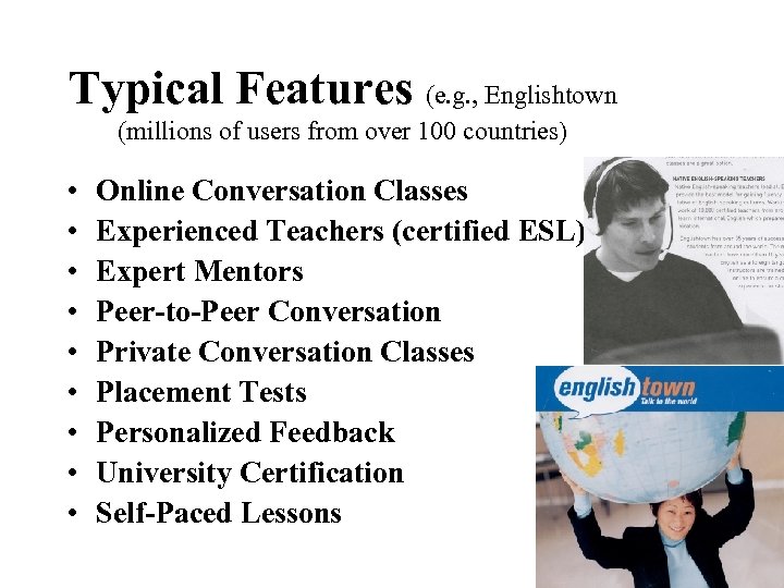 Typical Features (e. g. , Englishtown (millions of users from over 100 countries) •