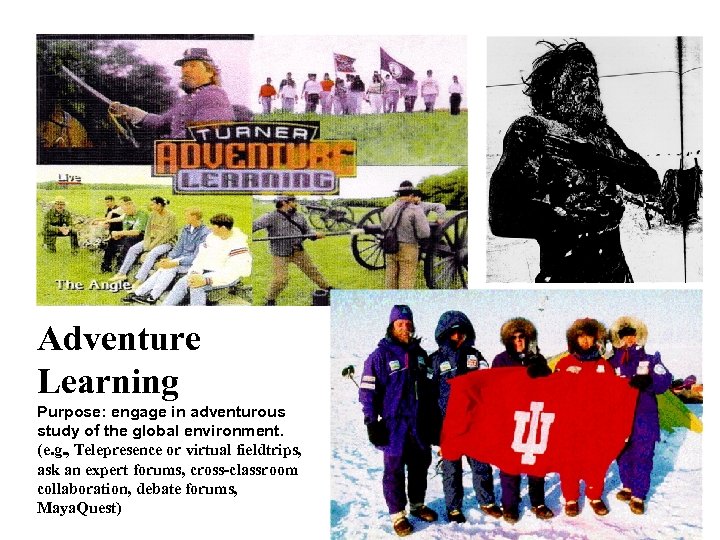 Adventure Learning Purpose: engage in adventurous study of the global environment. (e. g. ,