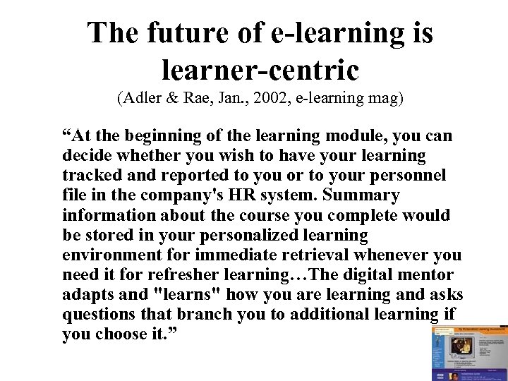 The future of e-learning is learner-centric (Adler & Rae, Jan. , 2002, e-learning mag)