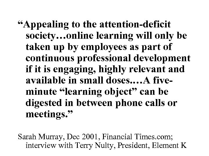 “Appealing to the attention-deficit society…online learning will only be taken up by employees as