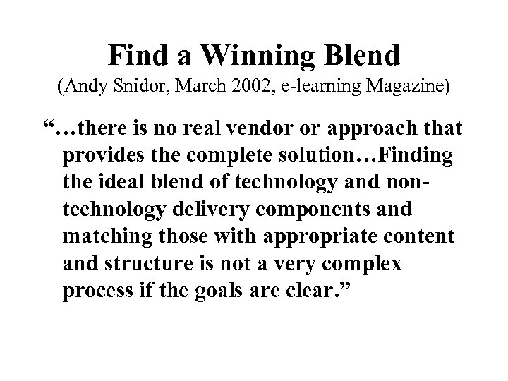 Find a Winning Blend (Andy Snidor, March 2002, e-learning Magazine) “…there is no real