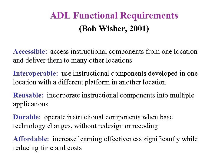 ADL Functional Requirements (Bob Wisher, 2001) Accessible: access instructional components from one location and