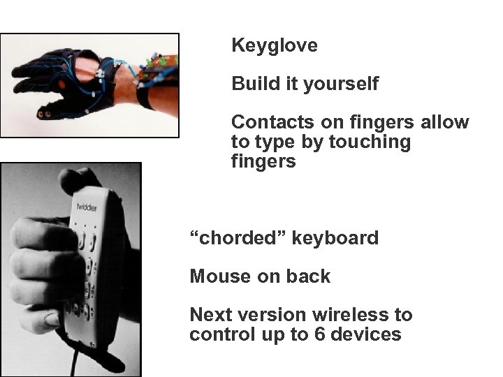 Keyglove Build it yourself Contacts on fingers allow to type by touching fingers “chorded”