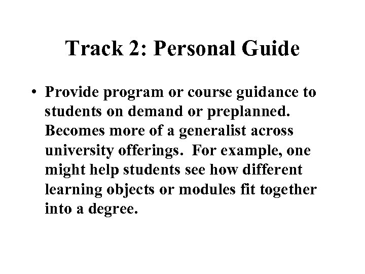 Track 2: Personal Guide • Provide program or course guidance to students on demand