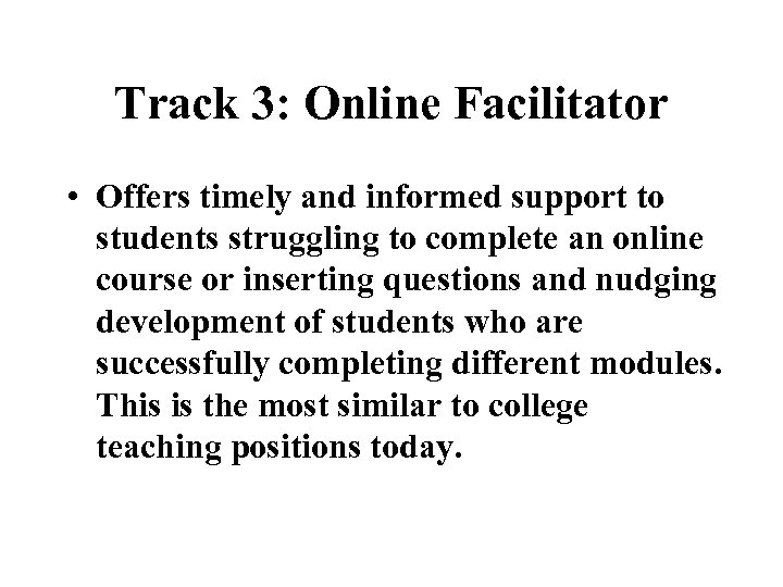 Track 3: Online Facilitator • Offers timely and informed support to students struggling to