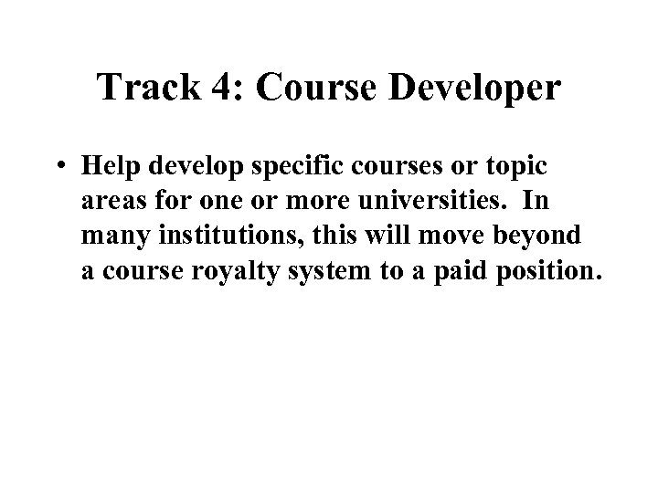 Track 4: Course Developer • Help develop specific courses or topic areas for one