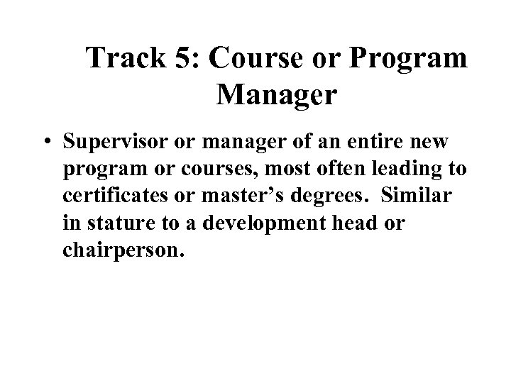 Track 5: Course or Program Manager • Supervisor or manager of an entire new