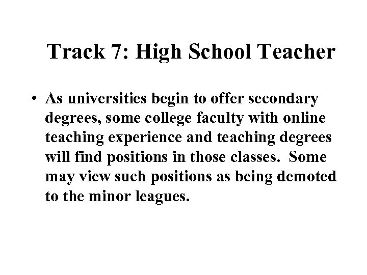 Track 7: High School Teacher • As universities begin to offer secondary degrees, some